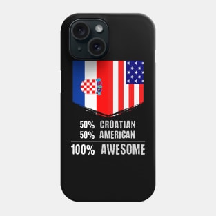 50% Croatian 50% American 100% Awesome Immigrant Phone Case