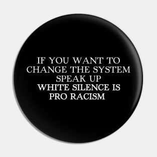 WHITE SILENCE IS PRO RACISM Pin