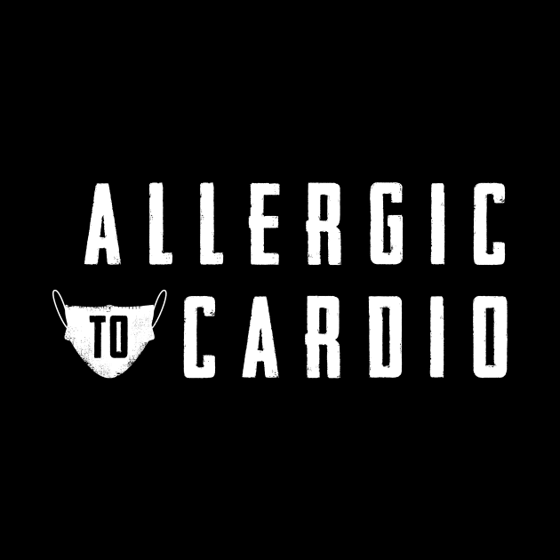 Allergic to Cardio - Funny Gym Clothing for Cardio Haters by happiBod