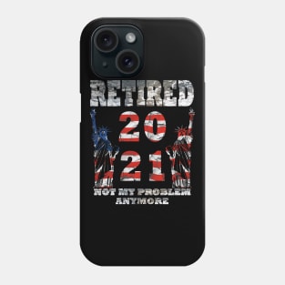 Retired 2021 Not My Problem Anymore Phone Case