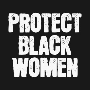 Protect Black Women T-Shirt