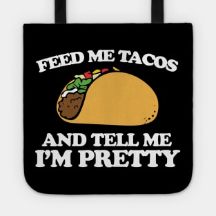 Feed me tacos and tell me I'm pretty Tote