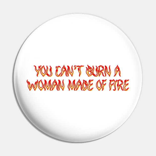 Women Empowerment Tee - "You Can't Burn A Woman Made Of Fire" Shirt, Inspirational Quote Top, Feminist Gift for Her Pin by TeeGeek Boutique