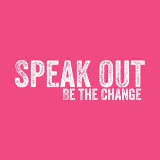 Speak out be the change T-Shirt