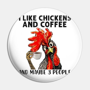 Funny I Like Coffee My Chickens and Maybe 3 People Gift Idea Joke Pin