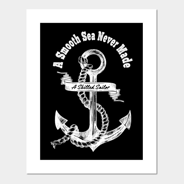 A Smooth Sea Never Made A Skilled Sailor Sailing Best Sailor Sailing Sailor Gift Posters And Art Prints Teepublic Uk