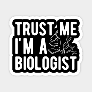 Biologist - Trust me I'm a biologist Magnet