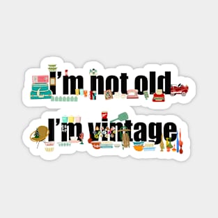 I’m not old I’m vintage Magnet