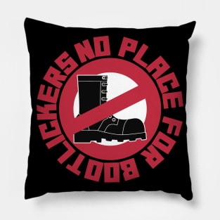 NO PLACE FOR BOOTLICKERS Pillow