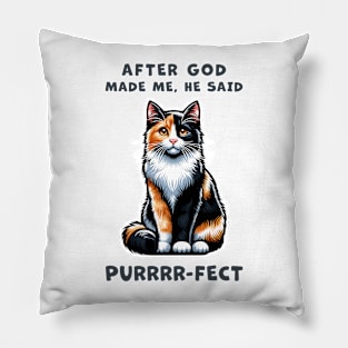 Calico cat funny graphic t-shirt of cat saying "After God made me, he said Purrrr-fect." Pillow