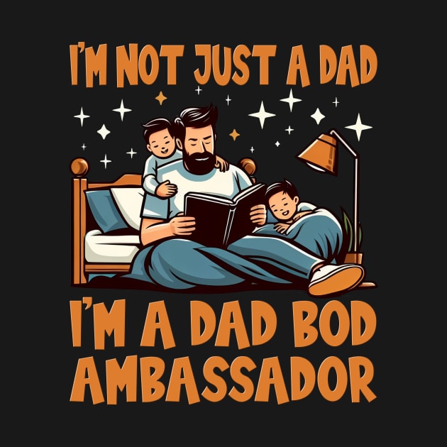 I'm Not Just a Dad, I'm a Dad Bod Ambassador - Father's Day by cyryley