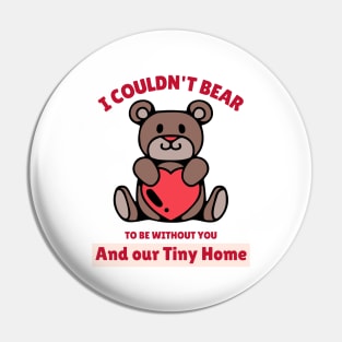 I Could not Bear to be Without You and our Tiny Home Pin