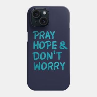 Pray, hope and don't worry Phone Case