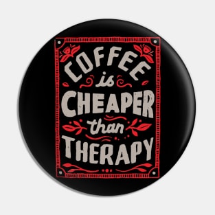 Cheaper Than Therapy Pin