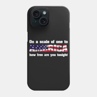 On A Scale Of One To AMERICA How Free Are You Tonight Phone Case