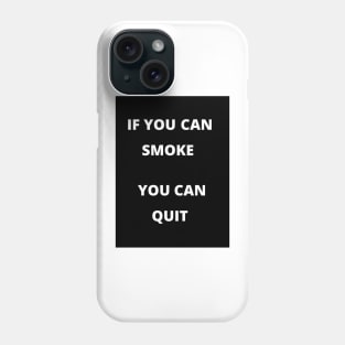 If You Can Smoke - You Can Quit Phone Case