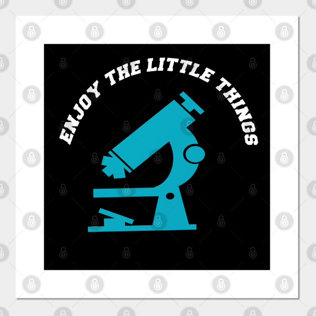 Enjoy the Little Things - Funny Science Microbiology - Microbiology - Posters and Art Prints | TeePublic Enjoy the Little Things - Funny Science Microbiology - Microbiology - Posters and Art Prints | TeePublic