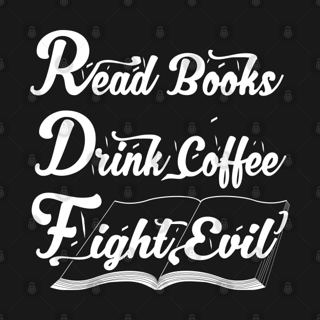 Read Books Drink Coffee Fight Evil, Funny Book Lover by bakmed