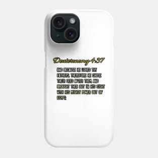 Deuteronomy 4:37 Phone Case