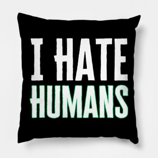 I Hate Humans Pillow