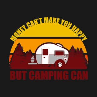 Money Can't Make You Happy But Camping Can T-Shirt