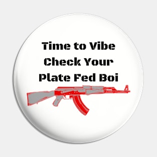 Time to Vibe Check Your Plate Fed Boi Pin