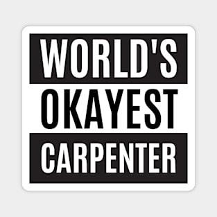 World's Okayest Carpenter - Carpenter Magnet