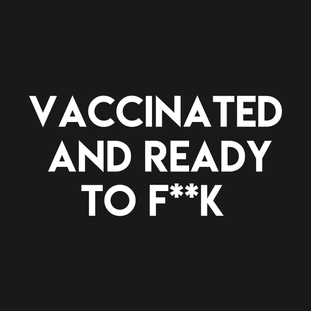 Vaccinated and ready to f ** k by ghjura