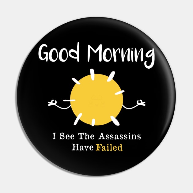 Good morning I see the assassins have failed Pin by AorryPixThings