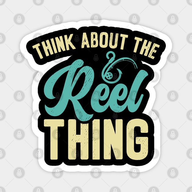 Think About the Reel Thing Fishing Hobby Magnet by Tom´s TeeStore