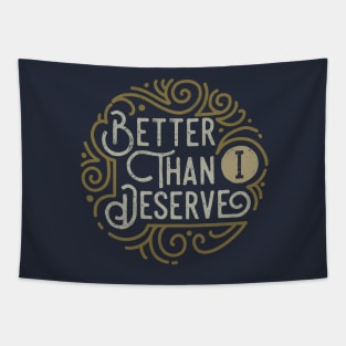 Better than I Deserve Tapestry