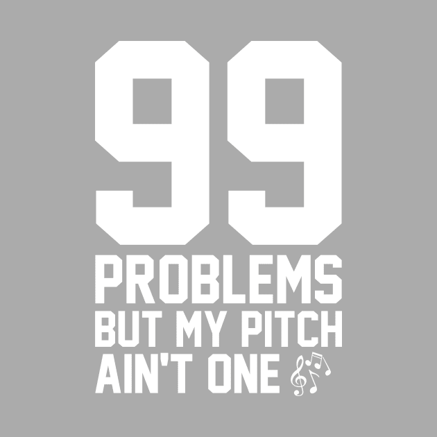 99 Problems But My Pitch Ain't One by heroics