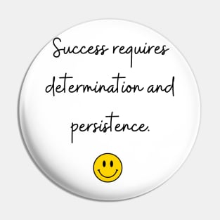 Success requires determination and persistence. Pin