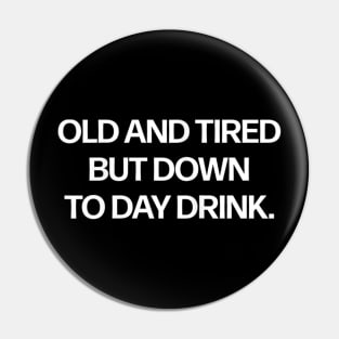 Womens Old And Tired But Down To Day Drink Pin