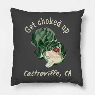 Get Choked Up - Castroville, CA Pillow