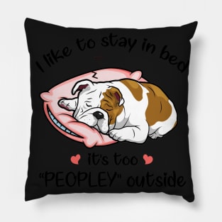 I Like To Stay In Bed It_s Too Peopley Outside Bul Pillow