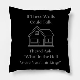 If These Walls Could Talk Pillow