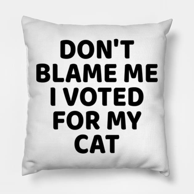 Don't Blame Me I Voted for My Cat Pillow by  hal mafhoum?