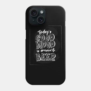 Funny Quote Today is good mood is sponsored by beer. Phone Case