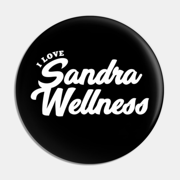I Love Sandra Wellness Sandra Wellness Pin Teepublic