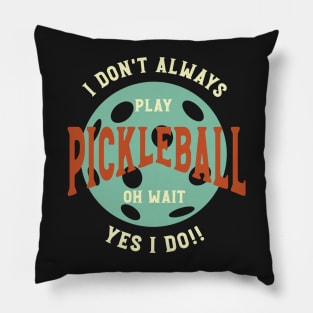 Funny Pickleball Phrase I Don't Always Play Pickleball Pillow