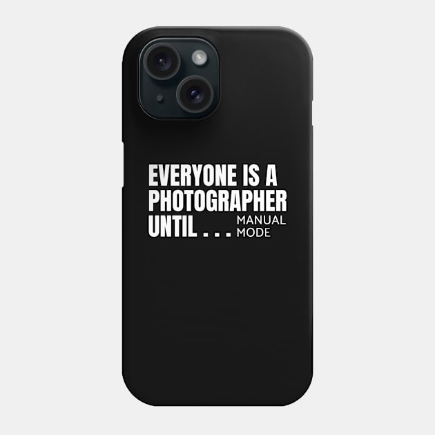 Everyone is a photographer until Phone Case by souw83