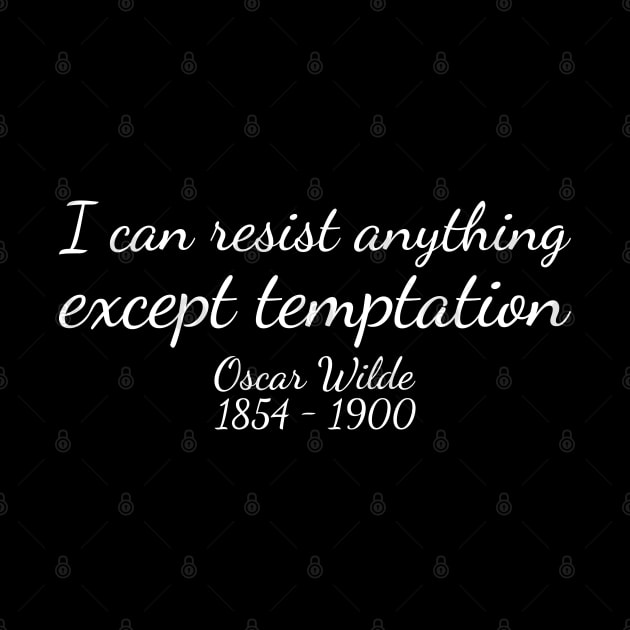 I can resist anything except temptation. - White - Oscar Wilde - 1854–1900 - Inspirational Historical Quote by FOGSJ