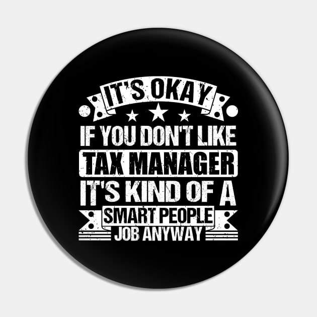 Tax Manager lover It's Okay If You Don't Like Tax Manager It's Kind Of A Smart People job Anyway Pin by Benzii-shop 