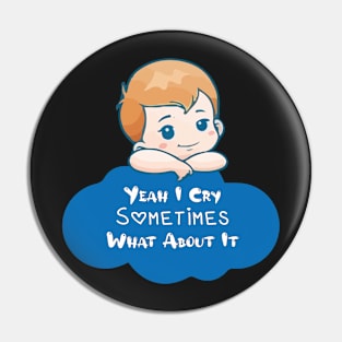 BABY - Yeah I Cry Sometimes What About It Baby Pin