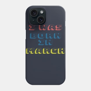 I was born in march Phone Case