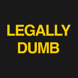 LEGALLY DUMB T-Shirt