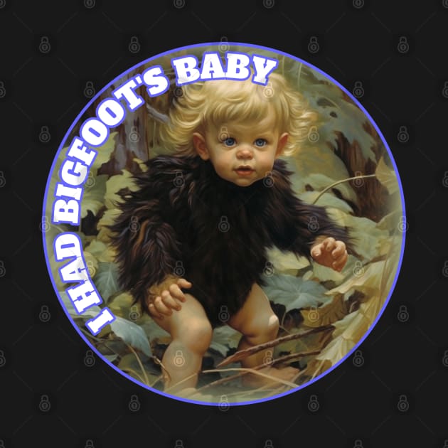 I Had Bigfoot's Baby Squatchy Sasquatch Yeti by Funny Stuff Club