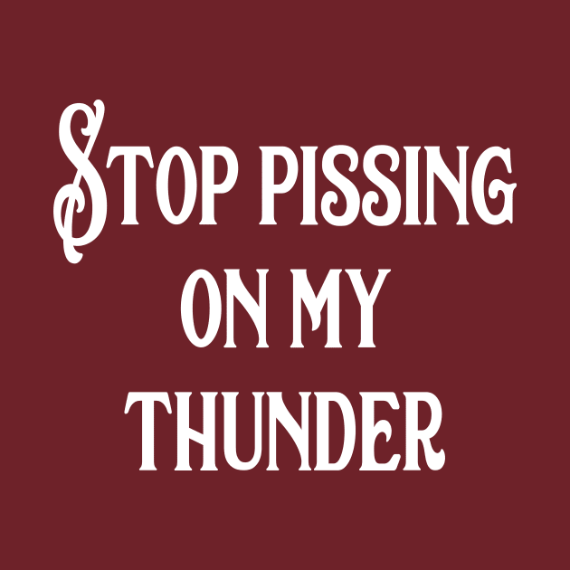 Stop Pissing on my Thunder by Acidanthris