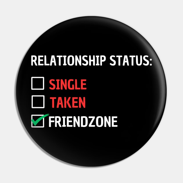 Relationship Status Single, Taken, Friendzone Pin by GP SHOP